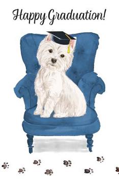 Paperback Happy Graduation!: Dog Notebook - Blank Lined Journal for Pup Lovers & Owners - Westie Book