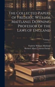 The Collected Papers of Frederic William Maitland, Downing Professor of the Laws of England; Volume 2