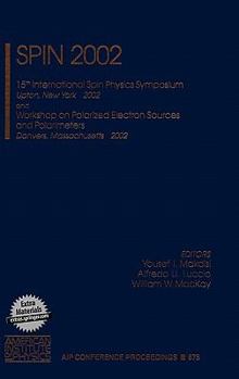 Hardcover Spin 2002: 15th International Spin Physics Symposium and Workshop on Polarized Electron Sources and Polarimeters, Upton, NY, 9-14 Book