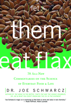 Paperback Let Them Eat Flax!: 70 All-New Commentaries on the Science of Everyday Food & Life Book