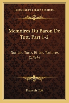 Paperback Memoires Du Baron De Tott, Part 1-2: Sur Les Turcs Et Les Tartares (1784) [French] Book