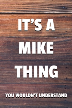 It's a Mike Thing You Wouldn't Understand: 6x9" Lined Notebook/Journal Funny Gift Idea