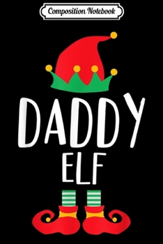 Composition Notebook: Elf Daddy Matching Family Group Christmas  Journal/Notebook Blank Lined Ruled 6x9 100 Pages