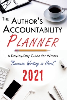 Paperback The Author's Accountability Planner 2021: A Day-to-Day Guide for Writers Book