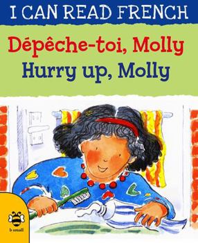 Depeche-toi, Molly / Hurry up, Molly (I CAN READ FRENCH) (French and English Edition)