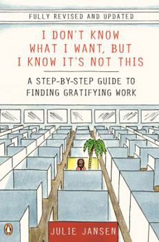 Paperback I Don't Know What I Want, But I Know It's Not This: A Step-By-Step Guide to Finding Gratifying Work Book