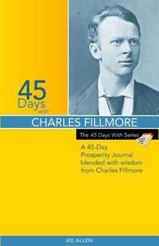 Paperback 45 Days with Charles Filmore: A 45 Day Prosperity Journal Blended with Wisdom from Charles Fillmore Book