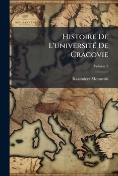Paperback Histoire De L'université De Cracovie; Volume 3 [French] Book