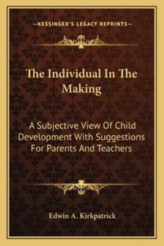 Paperback The Individual In The Making: A Subjective View Of Child Development With Suggestions For Parents And Teachers Book