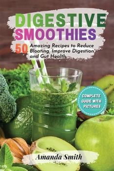Paperback Digestive Smoothies: 50 Amazing Recipes to Reduce Bloating, Improve Digestion and Gut Health Book