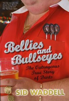 Hardcover Bellies and Bullseyes: The Outrageous True Story of Darts Book