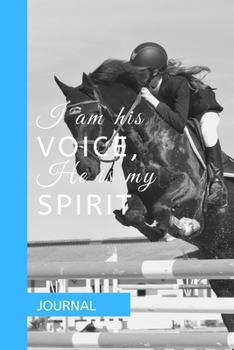 Paperback Journal: I AM HIS VOICE, HE IS MY SPIRIT: A journal with an equestrian themed cover with a HORSE related quote - to write your Book