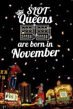Slot Queens Are Born in November: 6x9 Journal, Casino Slot Machine Birthday Month Notebook, Lined Paper - 100 Pages, Gambling Las Vegas Souvenir