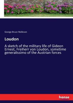 Paperback Loudon: A sketch of the military life of Gideon Ernest, Freiherr von Loudon, sometime generalissimo of the Austrian forces Book