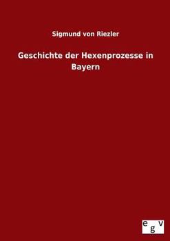 Paperback Geschichte Der Hexenprozesse in Bayern [German] Book