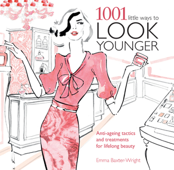 Paperback 1001 Little Ways to Look Younger: Anti-Ageing Tactics and Treatments for Lifelong Beauty Book