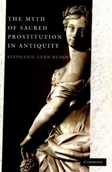 Paperback The Myth of Sacred Prostitution in Antiquity Book