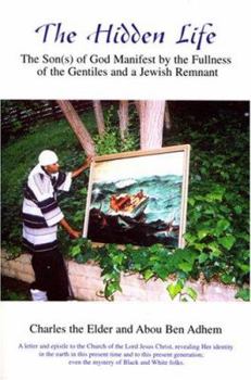 Paperback The Hidden Life: The Son(s) of God Manifest by the Fullness of the Gentiles and a Jewish Remnant Book