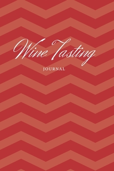 Paperback Wine Tasting Journal: Tasting Log, Winery Tour Tracker Perfect for Wine Lovers and Connoisseurs- 111 Pages-6"x9" Book