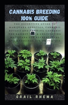 Paperback Cannabis Breeding 100% Guide: The Definitive Guide to Marijuana Genetics, Cannabis Botany and Growing Cannabis The Easiest Way & Cultivating Marijua Book