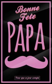 Paperback Bonne Fete Papa: Rose (moustache) - Carte (fete des peres) mini livre d'or "Pour que ce jour compte" (12,7x20cm) [French] Book