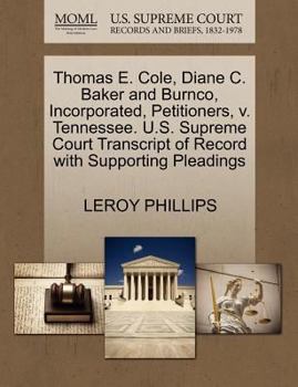Paperback Thomas E. Cole, Diane C. Baker and Burnco, Incorporated, Petitioners, V. Tennessee. U.S. Supreme Court Transcript of Record with Supporting Pleadings Book