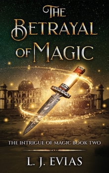 Hardcover The Betrayal of Magic: The Intrigue of Magic Book Two Book