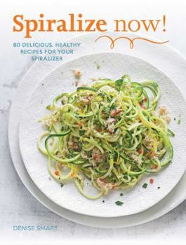 Paperback Spiralize Now!: 80 Delicious, Healthy Recipes for Your Spiralizer Book