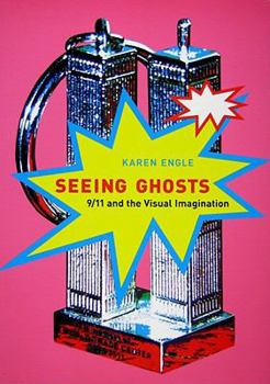 Paperback Seeing Ghosts: 9/11 and the Visual Imagination Book