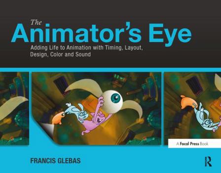 Paperback The Animator's Eye: Adding Life to Animation with Timing, Layout, Design, Color and Sound Book