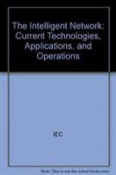 Paperback The Intelligent Network: Current Technologies, Applications, and Operations Book