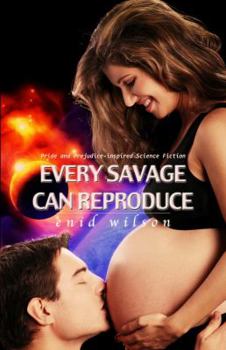 Paperback Every Savage Can Reproduce: Pride and Prejudice-inspired Science Fiction Book