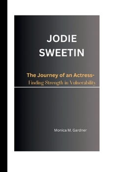 Paperback Jodie Sweetin: The Journey of an Actress- Finding Strength in Vulnerability. Book