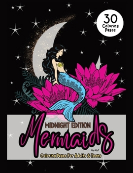 Paperback Mermaids Midnight Edition Coloring Pages For Adults & Teens: Mystical Sirens Of The Sea Color In Book For Women and Girls Book