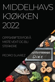 Paperback Middelhavs KjØkken 2022: Oppskrifter for Å Miste Vekt Og Bli Sterkere [Norwegian] Book