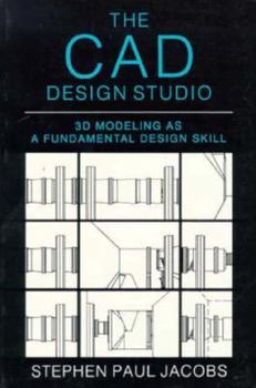 Paperback The CAD Design Studio: 3D Modeling as a Fundamental Design Skill Book