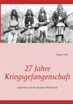 Paperback 27 Jahre Kriegsgefangenschaft: Geronimo und der Apachen Widerstand [German] Book