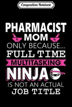 Paperback Composition Notebook: Womens Humorous Pharmacist Ninja Mom Job Title Journal/Notebook Blank Lined Ruled 6x9 100 Pages Book