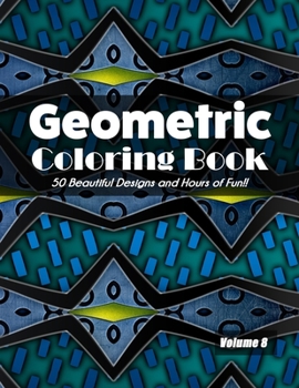 Paperback Geometric Coloring Book Volume 8: 50 Beautiful Designs and Hours of Fun!! Book