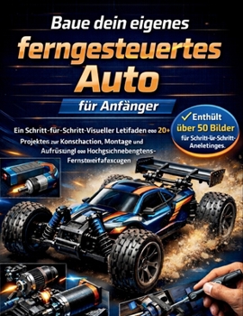Baue dein eigenes ferngesteuertes Auto für Anfänger: Ein Schritt-für-Schritt-Visueller Leitfaden mit 20+ Projekten zur Konstruktion, Montage und ... Ausgabe 2026 (German Edition)