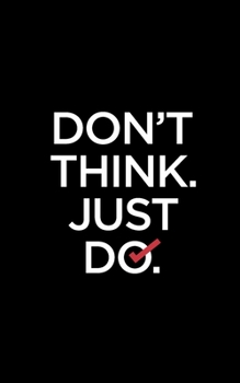 Paperback Don't Think. Just Do.: 2020 Weekly Planner With Positive Affirmations & Notes Pages - 5x8 Small Handy Size - 2020 Pocket Diary - Agenda Plann Book