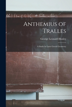 Paperback Anthemius of Tralles: a Study in Later Greek Geometry Book