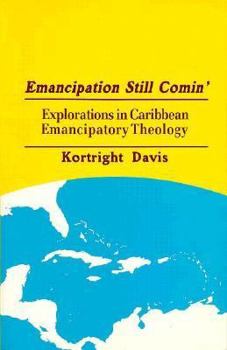Emancipation Still Comin': Explorations in Caribbean Emancipatory Theology