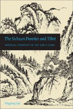Hardcover The Sichuan Frontier and Tibet: Imperial Strategy in the Early Qing Book