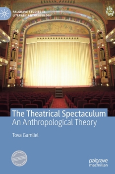 Hardcover The Theatrical Spectaculum: An Anthropological Theory Book