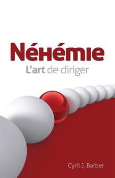 Paperback Nehemie - L'Art de Diriger (Nehemiah and the Dynamics of Effective Leadership) [French] Book