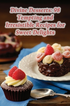 Paperback Divine Desserts: 98 Tempting and Irresistible Recipes for Sweet Delights Book