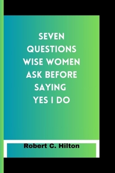 Paperback Seven Questions Wise Women Ask Before Saying Yes I Do Book