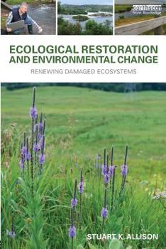 Paperback Ecological Restoration and Environmental Change: Renewing Damaged Ecosystems Book