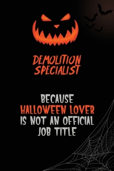 Demolition Specialist Because Halloween Lover Is Not An Official Job Title: 6x9  120 Pages Halloween Special Pumpkin Jack O'Lantern Blank Lined Paper Notebook Journal